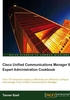 Cisco Unified Communications Manager 8：Expert Administration Cookbook