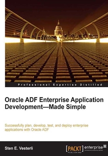 Oracle ADF Enterprise Application Development—Made Simple