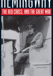 Hemingway, the Red Cross, and the Great War