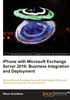 iPhone with Microsoft Exchange Server 2010：Business Integration and Deployment