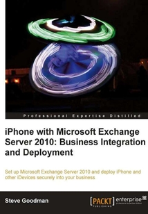 iPhone with Microsoft Exchange Server 2010:Business Integration and Deployment