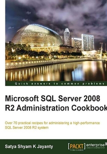 Microsoft SQL Server 2008 R2 Administration Cookbook