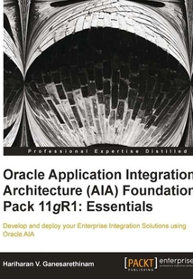 Oracle Application Integration Architecture(AIA) Foundation Pack 11gR1:Essentials