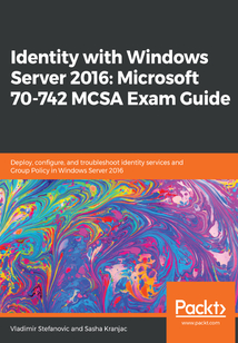 Identity with Windows Server 2016:Microsoft 70-742 MCSA Exam Guide