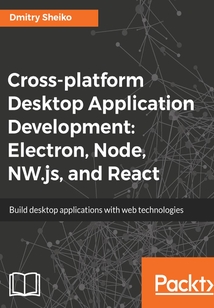Cross-platform Desktop Application Development：Electron，Node，NW.js，and React