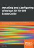 Installing and Configuring Windows 10：70-698 Exam Guide