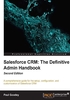 Salesforce CRM：The Definitive Admin Handbook（Second Edition）