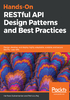 Hands-On RESTful API Design Patterns and Best Practices