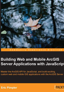 Building Web and Mobile ArcGIS Server Applications with JavaScript
