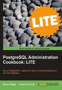 PostgreSQL 9 Administration Cookbook: LITE Edition