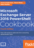 Microsoft Exchange Server 2016 PowerShell Cookbook（Fourth Edition）