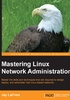 Mastering Linux Network Administration