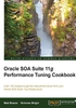 Oracle SOA Suite 11g Performance Tuning Cookbook