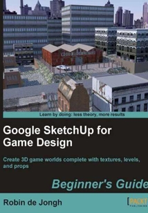 Google SketchUp for Game Design:Beginner's Guide