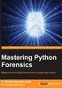 Mastering Python Forensics