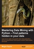 Mastering Data Mining with Python：Find patterns hidden in your data