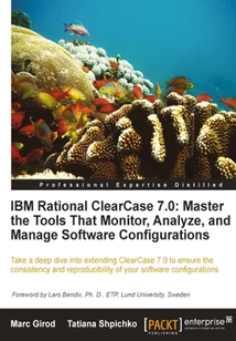 IBM Rational ClearCase 7.0: Master the Tools That Monitor, Analyze, and Manage Software Configurations