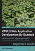 HTML5 Web Application Development By Example Beginner's Guide