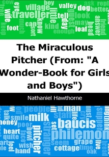 The Miraculous Pitcher: (From: "A Wonder-Book for Girls and Boys")